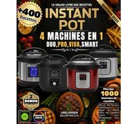 LE GRAND LIVRE DES RECETTES INSTANT POT : 4 MACHINES EN 1 : DUO, PRO, VIVA, SMART: Plus de 400 Recettes Authentiques et simple du Monde Entier, des rubriques variées pour Révolutionner votre Cuisine