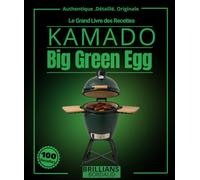 Le Grand Livre des Recettes Kamado: Plus de 95 création Big Green Egg détaillé , pour les expert et les amateurs avec Fumage cuisson lente , ... encore (Authentique . Détaillé . originale)