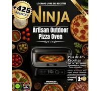 Le Grand Livre des Recettes Ninja Artisan Outdoor Pizza Oven : Plus de 425 Recettes Gourmandes et Créatives - Pizzas Artisanales, Grillades ... Gourmands et Spécialités Internationales