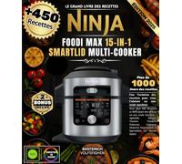Le Grand Livre Des Recettes NINJA FOODI MAX 15-IN-1 SMARTLID MULTI-COOKER: Avec plus 450 Recettes et 1000 jours des délices en une seule machine - ... Gourmands et Spécialités du Monde Entier