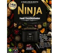 Le grand livre des recettes Ninja Foodi PossibleCooker: Plus de 400 recettes authentiques, simples et variées de viandes, volailles, poissons, ... - pour tout cuisiner avec un seul appareil