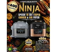 Le Grand Livre Des Recettes NINJA SPEEDI 10 EN 1 RAPID COOKER & AIR FRYER: Avec plus de 400 Recettes et 1000 jours de délices en une seule machine - ... Air Fry Croustillant, Slow Cook Réconfortant