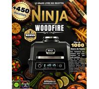 Le grand livre des recettes Ninja Woodfire: Plus de 450 recettes authentiques fumées et grillées pour débutants et experts-viandes, volailles, ... les modes de cuisson en une seule machine