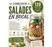 Le Grand Livre des Salades en Bocal: 120 Recettes Saines et Gourmandes pour Toutes les Saisons, avec Sauces Maison, Menus Hebdomadaires, Listes de Courses et Conseils de Conservation