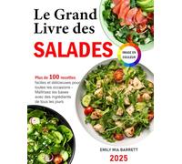 Le Grand Livre des Salades: Plus de 100 recettes faciles et délicieuses pour toutes les occasions - Maîtrisez les bases avec des ingrédients de tous les jours