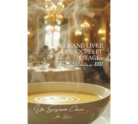 Le Grand Livre des Soupes et Potages Tome 1: 550 Recettes (sur 1000) (Collection "Une Encyclopédie Culinaire Française" - Série I : "Les Fondamentaux de la Table Française")