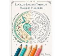Le Grand Livre des Talismans Magiques à Colorier (Les Carnets Magiques de Kelly Blossome)