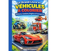 Le Grand Livre des Véhicules à Colorier: Voitures, Camions, Engins, Véhicules d’Urgence et du Futur - Coloriage pour Enfants de 8 à 12 Ans