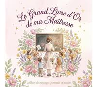 Le Grand Livre d'Or de ma Maîtresse: Album de messages, portraits et dessins à compléter par les élèves