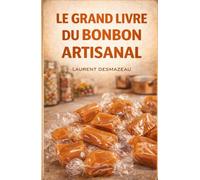 Le grand livre du bonbon artisanal: Un ouvrage de référence sur les bonbons artisanaux (L’Art de Cuisiner Simplement)