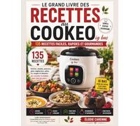 Le Grand Livre du Cookeo: 135 recettes faciles, rapides et gourmandes pour réussir tous vos repas du quotidien - Entrées, viandes, poissons, plats végétariens, pâtes, soupes et desserts.