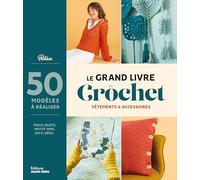 Le grand livre du crochet: Vêtements et accessoires