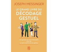 Le grand livre du décodage gestuel: Ces gestes qui vous trahissent suivi de Le sens caché de vos gestes