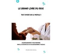 Le Grand Livre du diplôme d'État d'Aide-soignant (DEAS) Tout savoir sur le module 1: Accompagnement d’une personne dans les activités de sa vie ... (Diplôme d’État - DEAS) avec Ingrid Rousseau)