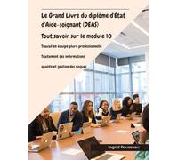 Le Grand Livre du diplôme d'État d'Aide-soignant (DEAS) Tout savoir sur le module 10: Travail en équipe pluri-professionnelle, Traitement des ... (Diplôme d’État - DEAS) avec Ingrid Rousseau)
