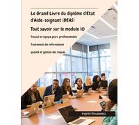 Le Grand Livre du diplôme d'État d'Aide-soignant (DEAS) Tout savoir sur le module 10: Travail en équipe pluri-professionnelle, Traitement des informations, qualité et gestion des risques