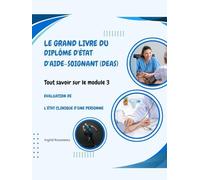 Le Grand Livre du diplôme d'État d'Aide-soignant (DEAS) Tout savoir sur le module 3: Evaluation de l’état clinique d’une personne (Formation et ... (Diplôme d’État - DEAS) avec Ingrid Rousseau)