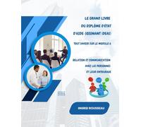 Le Grand Livre du diplôme d'État d'Aide-soignant (DEAS) Tout savoir sur le module 6: Relation et communication avec les personnes et leur entourage
