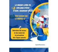 Le Grand Livre du diplôme d'État d'Aide-soignant (DEAS) Tout savoir sur le module 8: Entretien des locaux et des matériels et prévention des risques ... (Diplôme d’État - DEAS) avec Ingrid Rousseau)