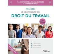 Le grand livre du droit du travail: Pour comprendre les nouvelles règles et en faire bon usage