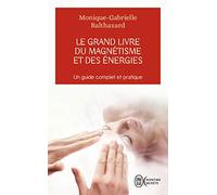 Le grand livre du magnétisme et des énergies: Notes d'expériences et chroniques magnétiques