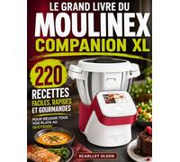Le Grand Livre du Moulinex Companion XL: 220 Recettes Faciles, Rapides et Gourmandes pour Réussir Tous Vos Plats au Quotidien