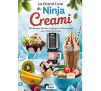 LE GRAND LIVRE DU NINJA CREAMi : 200 Recettes Givrées, Créatives et Gourmandes pour Toutes les Envies