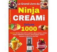 Le Grand Livre du Ninja CREAMi Deluxe: 1000 Recettes Givrées Pour petits et grands : glaces maison, sorbets fruités, milkshakes onctueux, yaourts glacés, slushi et douceurs à créer en un clin d’œil