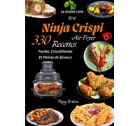 Le Grand Livre du Ninja Crispi Air Fryer - 330 Recettes Faciles, Croustillantes et Pleines de Saveurs