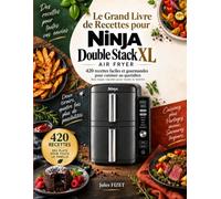 Le Grand Livre du Ninja Double Stack XL Air Fryer: 420 recettes faciles et gourmandes pour cuisiner au quotidien - Des repas rapides pour toute la famille