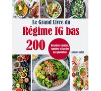 Le Grand Livre du Régime IG bas: 200 Recettes variées, rapides et faciles au quotidien