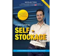 Le grand livre du self-stockage: Méthodes, stratégies et outils pour créer un centre de self-stockage rentable