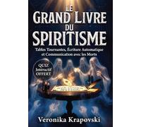 LE GRAND LIVRE DU SPIRITISME: Tables Tournantes, Écriture Automatique et Communication avec les Morts