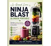 Le Grand Livre Ninja Blast Blender Portable: Recettes Faciles et Saines pour Booster Votre Énergie au Quotidien