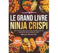 Le Grand Livre Ninja Crispi: 500+ recettes rapides, saines et ultra croustillantes pour des repas gourmands du quotidien en famille