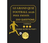 Le Grand Livre Quiz Football 2026: 200 Questions · Légendes · Matchs Mythiques · Pelé Zidane Messi Mbappé · Diplôme du Jeune Expert · 8-13 ans (Mission Supporter)