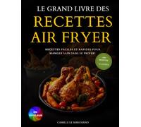 Le grand livre recette air fryer français: recettes air fryer faciles et rapides pour manger sain sans se priver