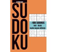 Le Grand Livre Sudoku: Plus de 400 grilles - Niveaux facile à difficile - Sudokus 9x9 et 16x16 - Cahier grand format pour adultes