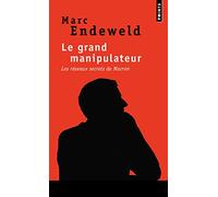 Le Grand Manipulateur: Les réseaux secrets de Macron (Points documents)
