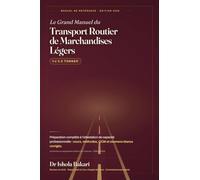 Le Grand Manuel du Transport Routier de Marchandises Légers: Préparation complète à l'attestation de capacité professionnelle (≤ 3,5 T) - Cours, Méthodes, QCM et Examens blancs corrigés