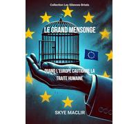 Le Grand Mensonge: Quand l’Europe cautionne la traite humaine: 3 (Les Silences Brisés)