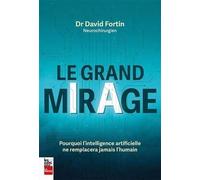 Le grand mirage: Pourquoi l'intelligence artificielle