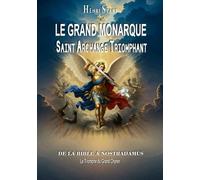 Le Grand Monarque - Saint Archange Triomphant: De la Bible à Nostradamus - Le Triomphe du Grand Chyren (Théosophie - Ésotérisme - Mythologie - Prophéties)
