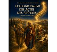 Le Grand Psaume des Actes des Apôtre: 5 (Le Nouveau Testament en Psaumes, Lire, apprendre, Chanter, Prier et Méditer)