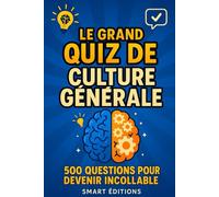 Le Grand Quiz de Culture Générale : 500 Questions pour Devenir Incollable: Un défi amusant pour tester vos connaissances en famille ou entre amis