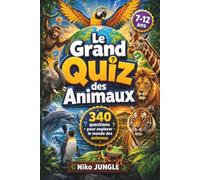 Le Grand Quiz des Animaux: 340 questions-réponses pour explorer la nature, la savane, l’océan et la jungle - Quiz éducatif et amusant pour les enfants de 7 à 12 ans