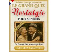 Le Grand Quiz Nostalgie pour seniors - illustré en couleurs - La France des années 30 à 90: +350 quiz, jeux et photos d’époque en gros caractères XXL ... d’Autrefois - Collection Nostalgie)