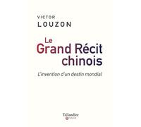 Le grand récit chinois: L'invention d'un destin mondial