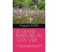 LE GRAND REPERTOIRE DU GESTE VERT: Plus de 1000 mots d'action pour maîtriser le Jardinage, l'Horticulture, le Paysagisme et l'Agriculture
