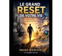 LE GRAND RESET DE VOTRE VIE: Réinventez-vous. Libérez le génie qui sommeille en vous. Il n'est jamais trop tard.